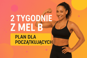 Plan treningowy Mel B – 2 tygodnie dla początkujących
